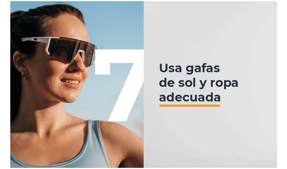 Usa gafas de sol y ropa adecuada