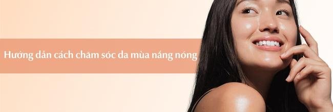 Cách chăm sóc da mùa nắng nóng hiệu quả tốt nhất