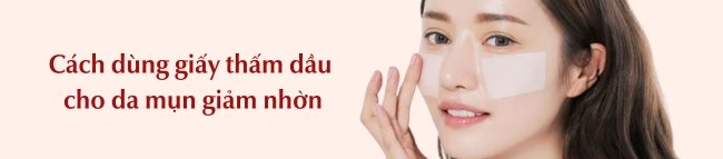 Cách dùng giấy thấm dầu cho da mụn