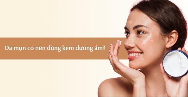 Cách dùng kem dưỡng ẩm cho da mụn