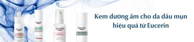 Kem dưỡng ẩm cho da dầu hiệu quả từ thương hiệu Eucerin