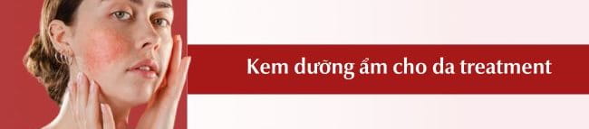 TOP 7 Kem dưỡng ẩm cho da treatment phục hồi, giảm kích ứng