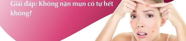 Giải đáp không nặn mụn có tự hết không