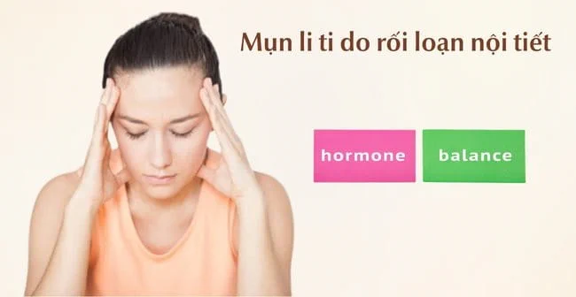 Nổi mụn li ti do rối loạn nội tiết tố