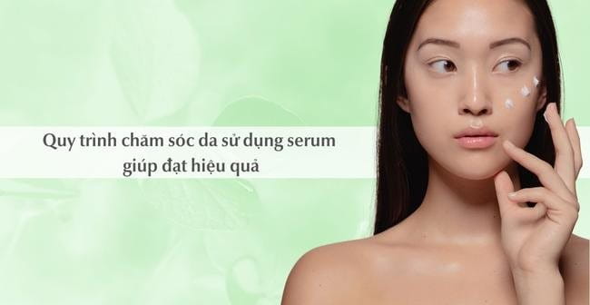 Quy trình chăm sóc da sử dụng serum trị mụn trắng da hiệu quả