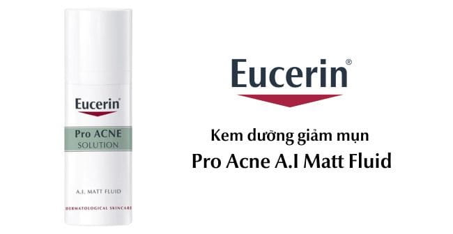Kem dưỡng giảm mụn Eucerin Pro Acne A.I Matt Fluid