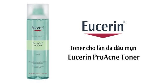 Eucerin ProAcne Toner - sản phẩm skincare cho da dầu mụn