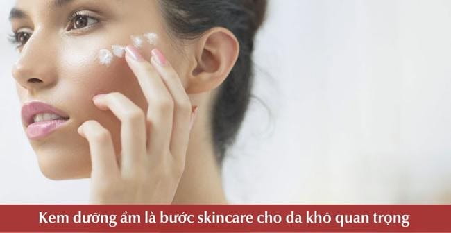 Dưỡng ẩm trong quy trình skincare cho da khô