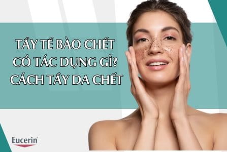 Tẩy Tế Bào Chết Có Tác Dụng Gì? 9 Cách Tẩy Tế Bào Chết