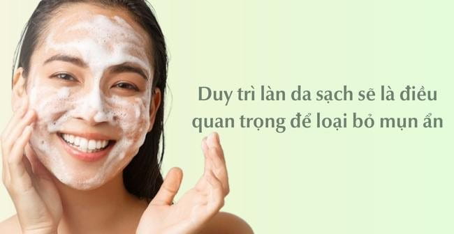 Duy trì làn da sạch sẽ là điều quan trọng để loại bỏ mụn ẩn